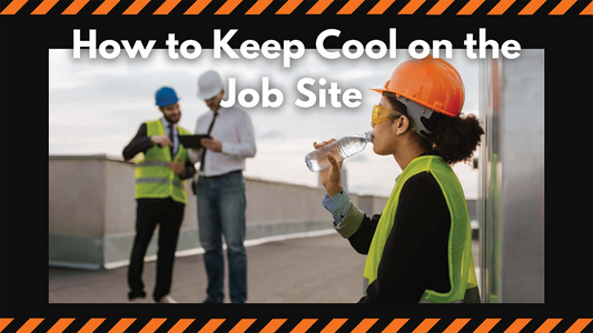 How to keep cool when working on a job site